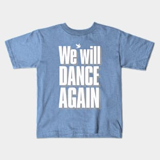 WE WILL DANCE AGAIN Kids T-Shirt